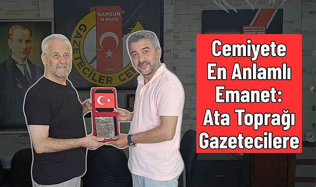 CEMİYETE EN ANLAMLI EMANET: ATA TOPRAĞI GAZETECİLERE!