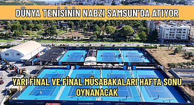 DÜNYA TENİSİNİN NABZI SAMSUN’DA ATIYOR