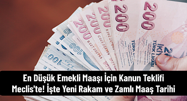 En Düşük Emekli Maaşı İçin Kanun Teklifi Meclis'te! İşte Yeni Rakam ve Zamlı Maaş Tarihi