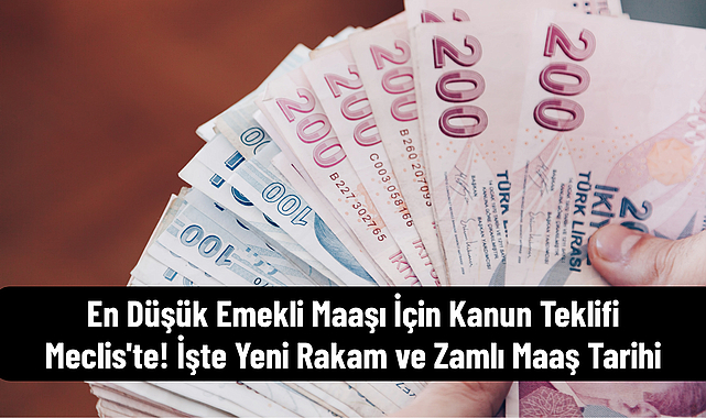 En Düşük Emekli Maaşı İçin Kanun Teklifi Meclis'te! İşte Yeni Rakam ve Zamlı Maaş Tarihi