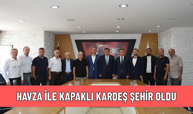 HAVZA İLE KAPAKLI KARDEŞ ŞEHİR OLDU