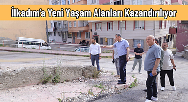 İlkadım’a Yeni Yaşam Alanları Kazandırılıyor