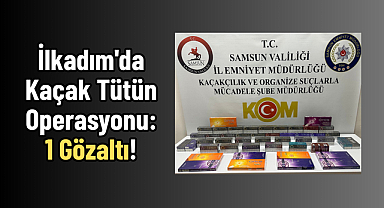 İlkadım'da Kaçak Tütün Operasyonu: 1 Gözaltı!