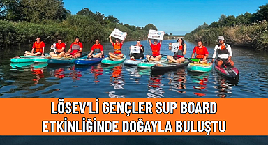 LÖSEV'Lİ GENÇLER SUP BOARD ETKİNLİĞİNDE DOĞAYLA BULUŞTU