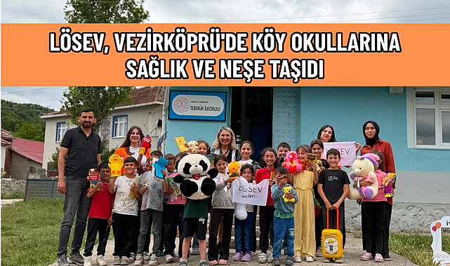 LÖSEV, VEZİRKÖPRÜ'DE KÖY OKULLARINA SAĞLIK VE NEŞE TAŞIDI