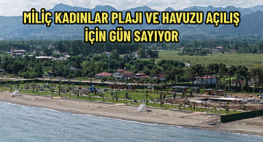 MİLİÇ KADINLAR PLAJI VE HAVUZU AÇILIŞ İÇİN GÜN SAYIYOR