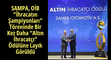 SAMPA, OİB “İhracatın Şampiyonları” Töreninde Bir Kez Daha “Altın İhracatçı” Ödülüne Layık Görüldü