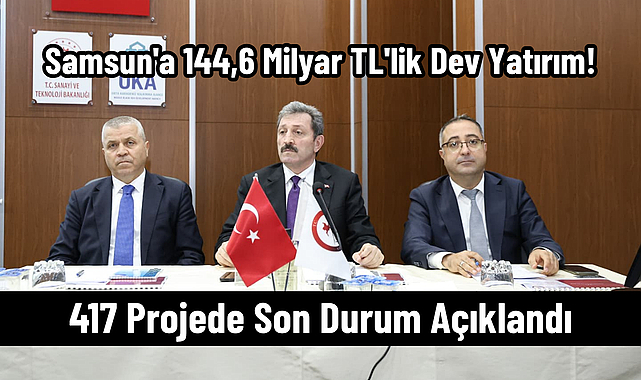 Samsun'a 144,6 Milyar TL'lik Dev Yatırım!