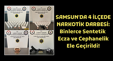 SAMSUN'DA 4 İLÇEDE NARKOTİK DARBESİ: Binlerce Sentetik Ecza ve Cephanelik Ele Geçirildi!