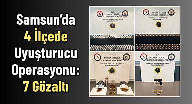 Samsun’da 4 İlçede Uyuşturucu Operasyonu: 7 Gözaltı