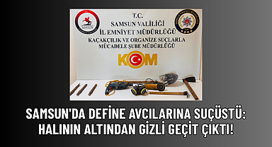 SAMSUN'DA DEFİNE AVCILARINA SUÇÜSTÜ: HALININ ALTINDAN GİZLİ GEÇİT ÇIKTI!