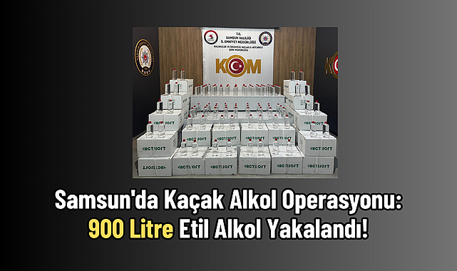 Samsun'da Kaçak Alkol Operasyonu: 900 Litre Etil Alkol Yakalandı!