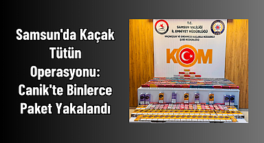Samsun'da Kaçak Tütün Operasyonu: Canik'te Binlerce Paket Yakalandı