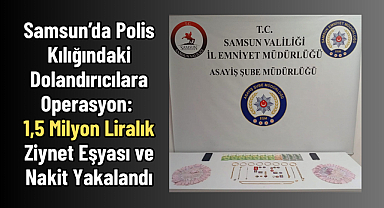 Samsun'da Polis Kılığındaki Dolandırıcılara Operasyon