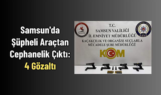Samsun'da Şüpheli Araçtan Cephanelik Çıktı: 4 Gözaltı