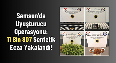 Samsun'da Uyuşturucu Operasyonu: 11 Bin 807 Sentetik Ecza Yakalandı!