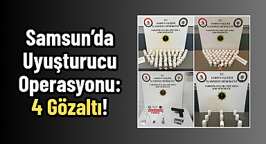 Samsun’da Uyuşturucu Operasyonu: 4 Gözaltı!
