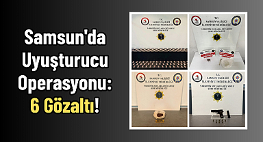 Samsun'da Uyuşturucu Operasyonu: 6 Gözaltı!
