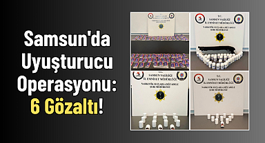 Samsun'da Uyuşturucu Operasyonu: 6 Gözaltı!