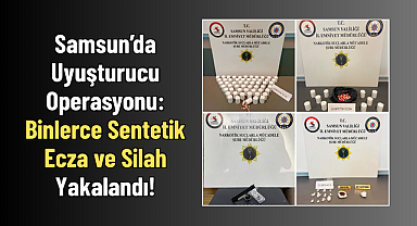 Samsun’da Uyuşturucu Operasyonu: Binlerce Sentetik Ecza ve Silah Yakalandı!