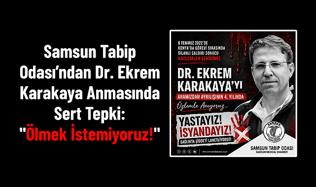 Samsun Tabip Odası’ndan Dr. Ekrem Karakaya Anmasında Sert Tepki: