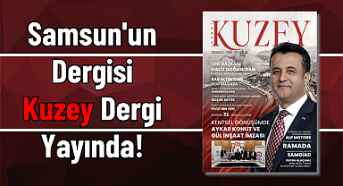 Samsun'un Dergisi Kuzey Dergi Yayında!