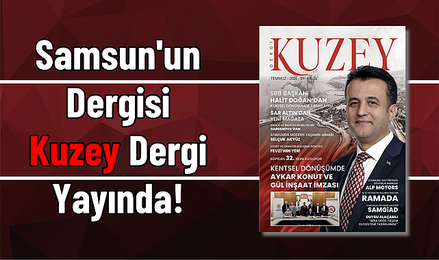 Samsun'un Dergisi Kuzey Dergi Yayında!