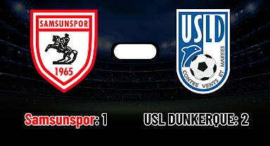 SAMSUNSPOR: 1 USL DUNKERQUE: 2