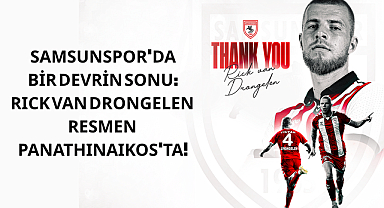SAMSUNSPOR'DA BİR DEVRİN SONU: RICK VAN DRONGELEN RESMEN PANATHINAIKOS'TA!