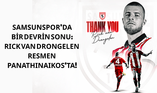 SAMSUNSPOR'DA BİR DEVRİN SONU: RICK VAN DRONGELEN RESMEN PANATHINAIKOS'TA!