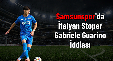 Samsunspor'da İtalyan Stoper Gabriele Guarino İddiası