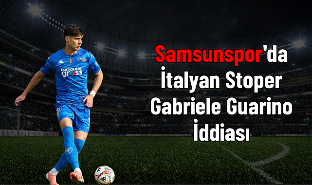 Samsunspor'da İtalyan Stoper Gabriele Guarino İddiası