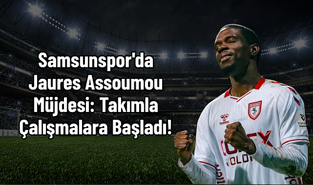 Samsunspor'da Jaures Assoumou Müjdesi