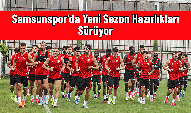 Samsunspor’da Yeni Sezon Hazırlıkları Sürüyor