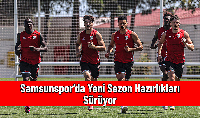 Samsunspor’da Yeni Sezon Hazırlıkları Sürüyor