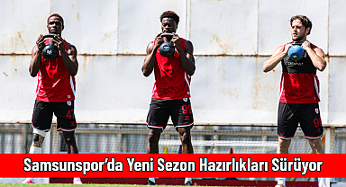 Samsunspor’da Yeni Sezon Hazırlıkları Sürüyor