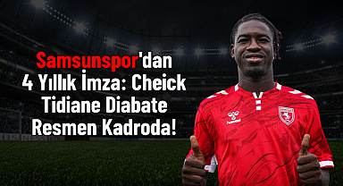 Samsunspor'dan 4 Yıllık İmza: Cheick Tidiane Diabate Resmen Kadroda!