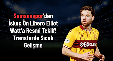 Samsunspor'dan İskoç Ön Libero Elliot Watt'a Resmi Teklif! Transferde Sıcak Gelişme