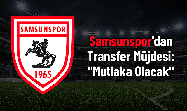 Samsunspor'dan Transfer Müjdesi: