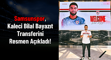 Samsunspor, Kaleci Bilal Bayazıt Transferini Resmen Açıkladı!