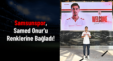 Samsunspor, Samed Onur'u Renklerine Bağladı!