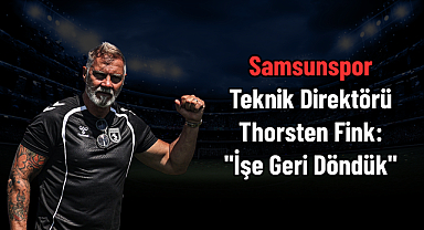 Samsunspor Teknik Direktörü Thorsten Fink: