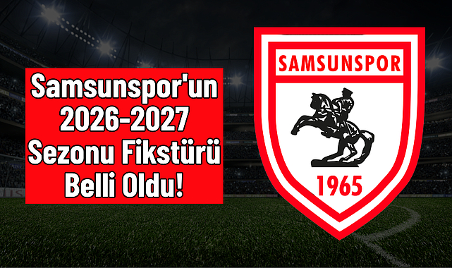 Samsunspor'un 2026-2027 Sezonu Fikstürü Belli Oldu!