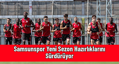 Samsunspor Yeni Sezon Hazırlıklarını Sürdürüyor