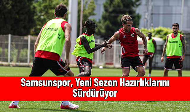 Samsunspor, Yeni Sezon Hazırlıklarını Sürdürüyor