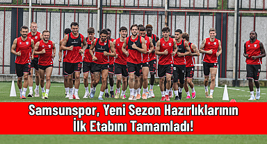 Samsunspor, Yeni Sezon Hazırlıklarının İlk Etabını Tamamladı!