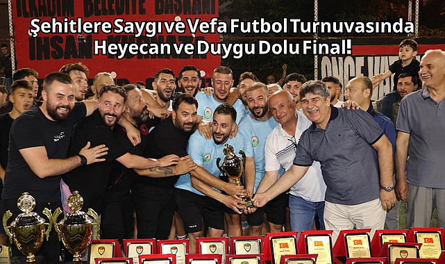 Şehitlere Saygı ve Vefa Futbol Turnuvasında Heyecan ve Duygu Dolu Final!