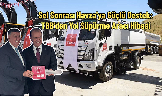 Sel Sonrası Havza'ya Güçlü Destek: TBB'den Yol Süpürme Aracı Hibesi