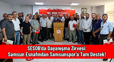 SESOB'da Dayanışma Zirvesi: Samsun Esnafından Samsunspor'a Tam Destek!