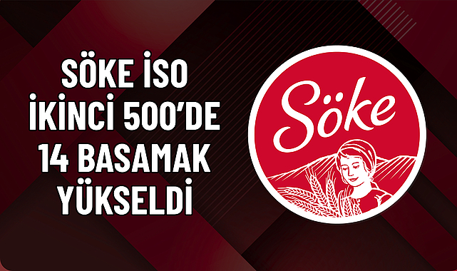 SÖKE İSO İKİNCİ 500’DE 14 BASAMAK YÜKSELDİ